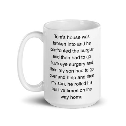 "Tom's house was broken into...and then he rolled his car 5 times" Erika Jayne Quote Mug