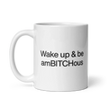 Wake Up and be AmBITCHous Mug