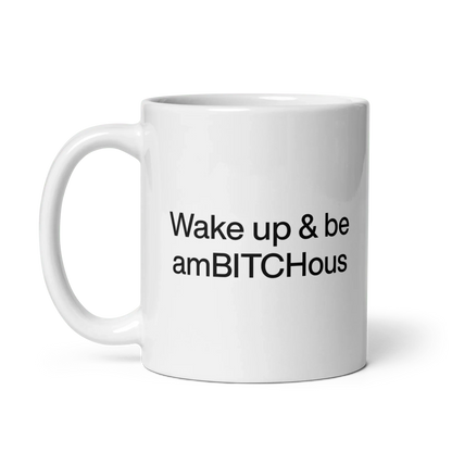Wake Up and be AmBITCHous Mug