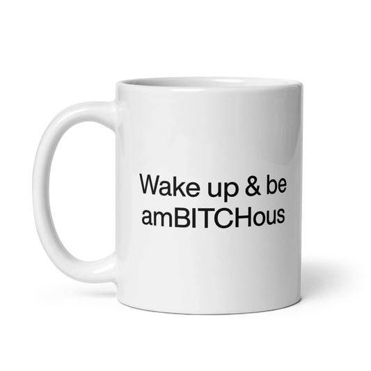 Wake Up and be AmBITCHous Mug