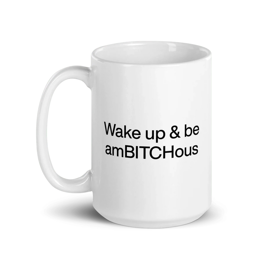 Wake Up and be AmBITCHous Mug