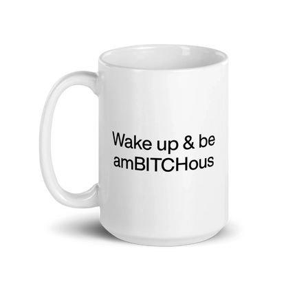 Wake Up and be AmBITCHous Mug