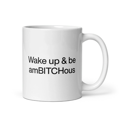 Wake Up and be AmBITCHous Mug