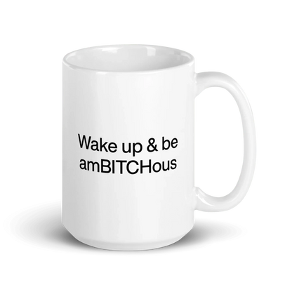 Wake Up and be AmBITCHous Mug