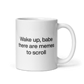 Wake Up, Babe, There Are Memes To Scroll Mug - Polychrome Goods