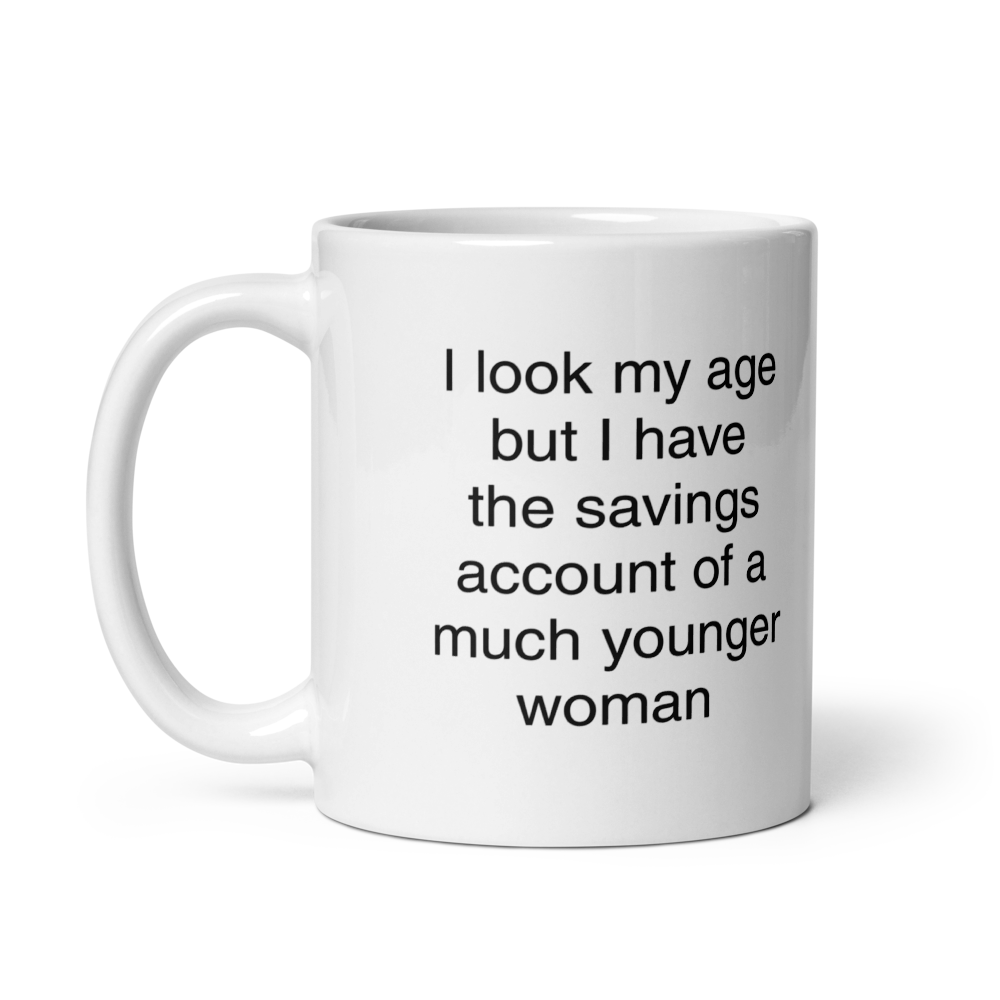 I Look My Age But I Have The Savings Account Of A Much Younger Woman Mug - Image 2
