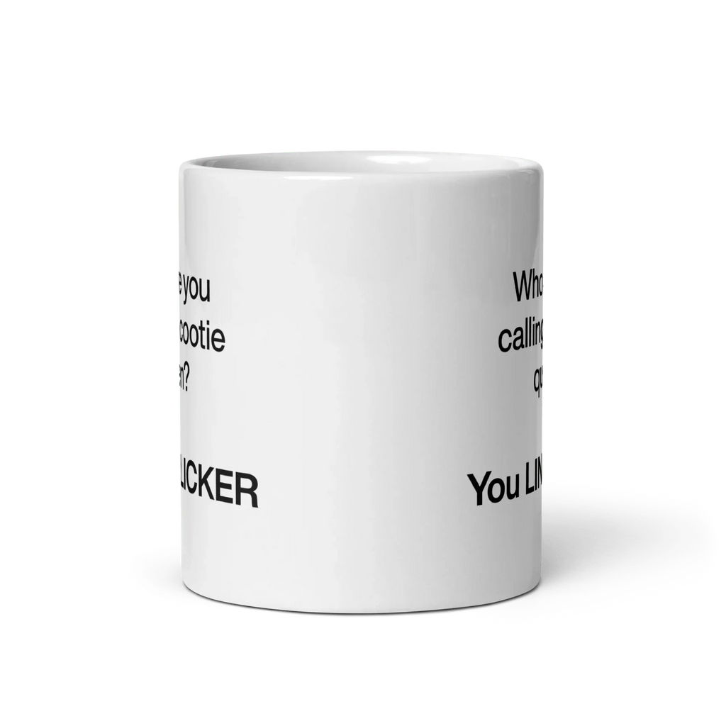 Who Are You Calling Cootie Queen? You LINT LICKER Mug