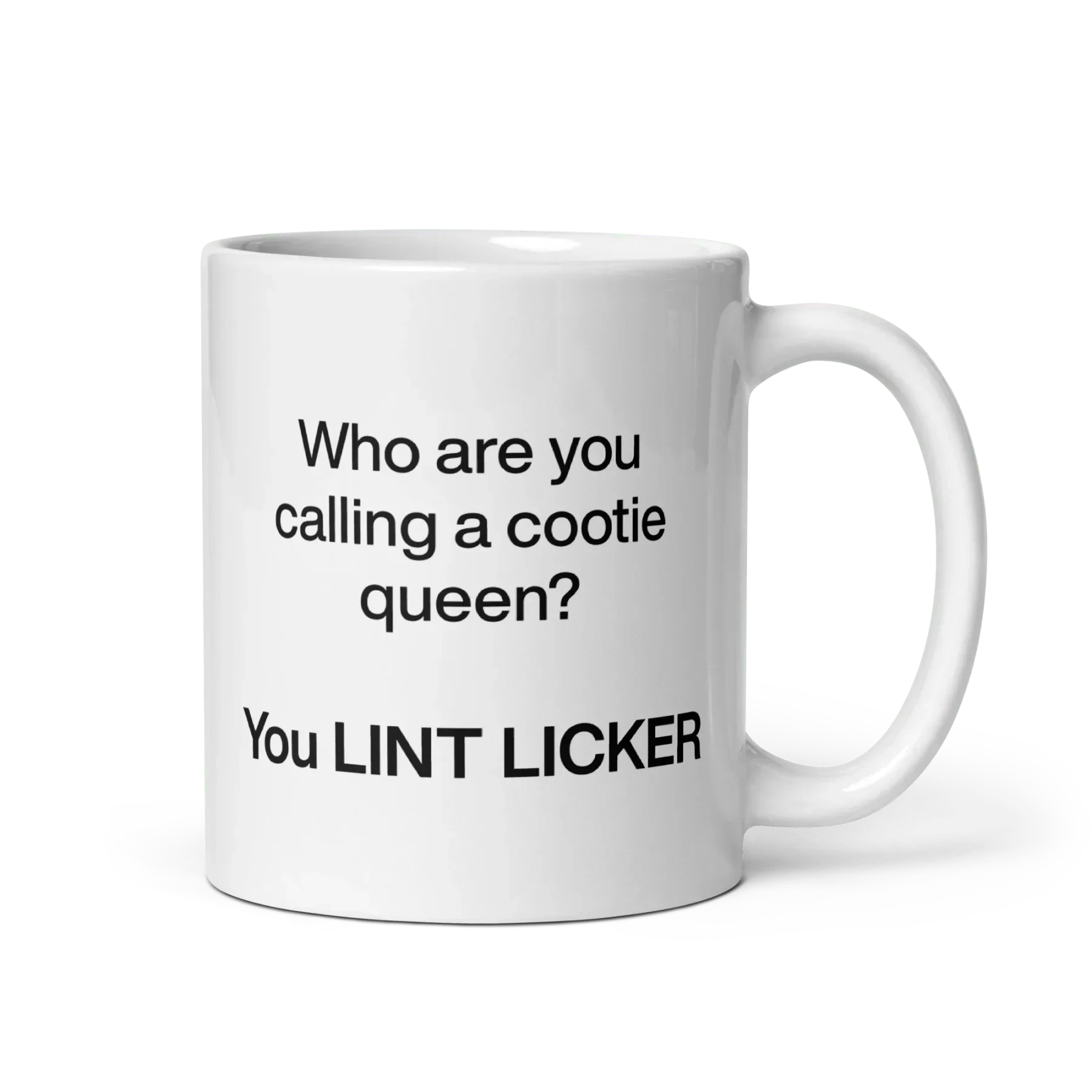 Who Are You Calling Cootie Queen? You LINT LICKER Mug