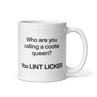 Who Are You Calling Cootie Queen? You LINT LICKER Mug