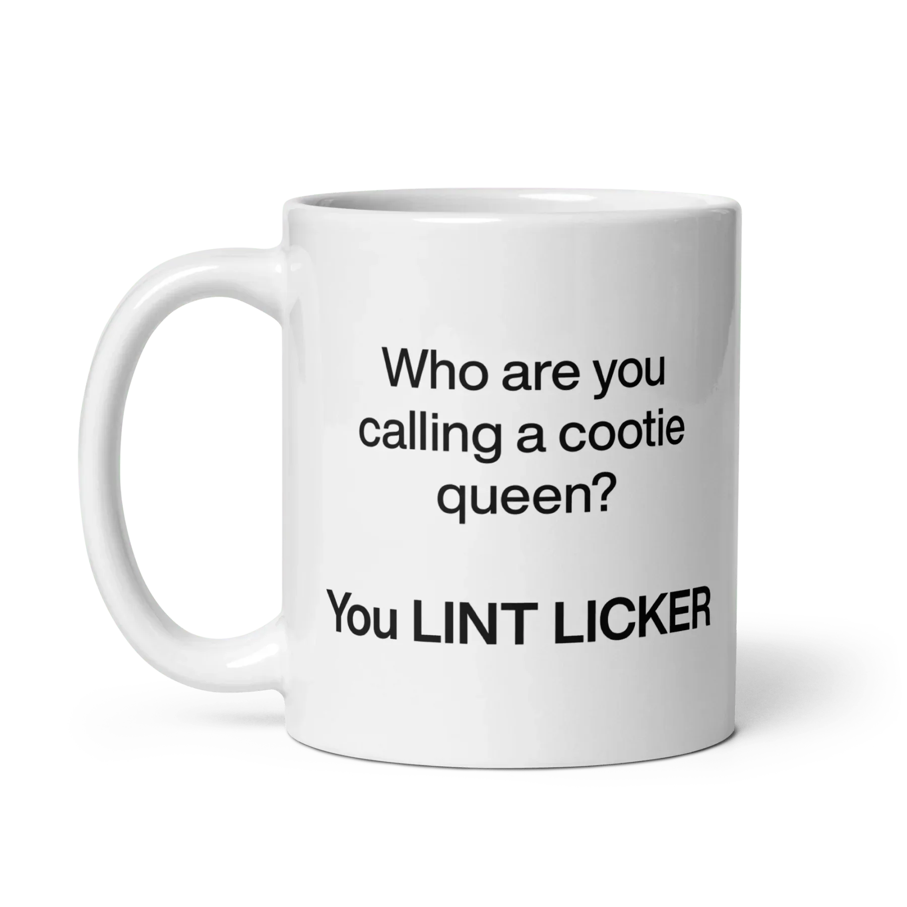 Who Are You Calling Cootie Queen? You LINT LICKER Mug