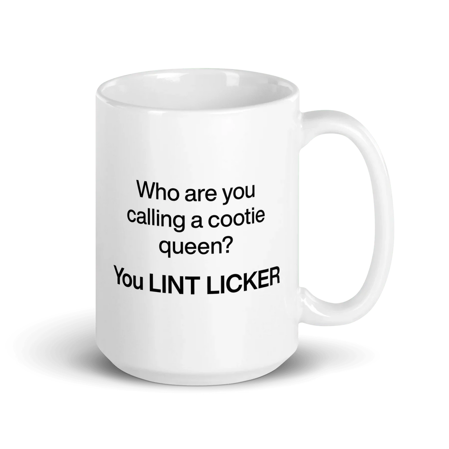 Who Are You Calling Cootie Queen? You LINT LICKER Mug