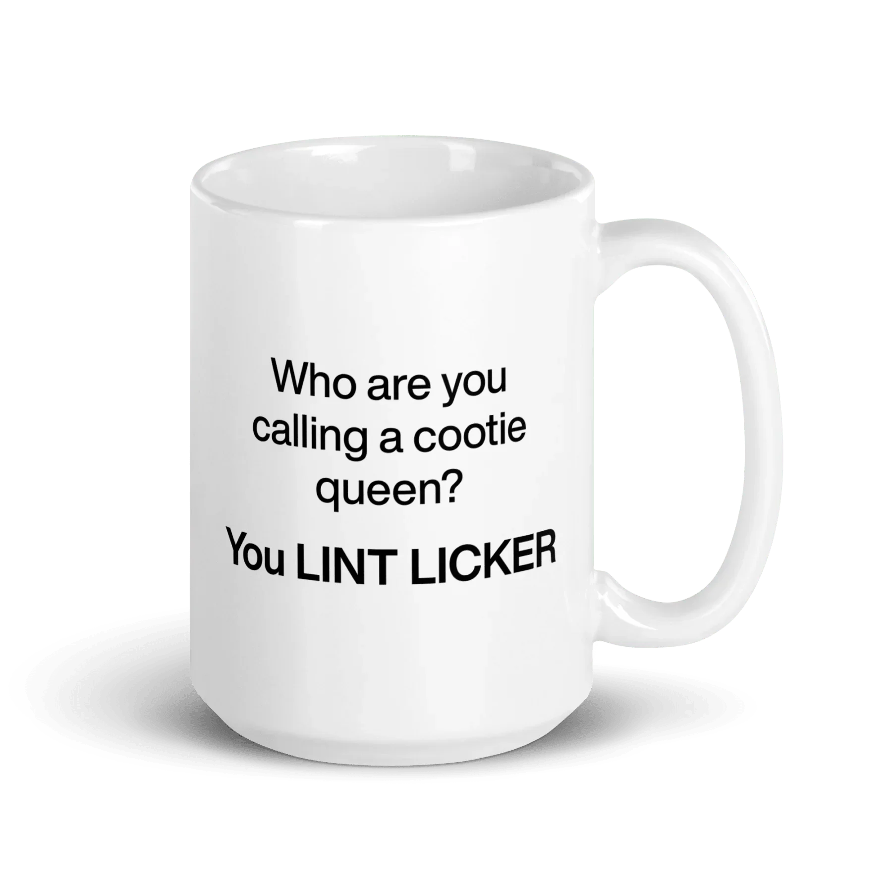 Who Are You Calling Cootie Queen? You LINT LICKER Mug