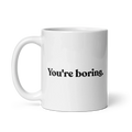 You're Boring Mug