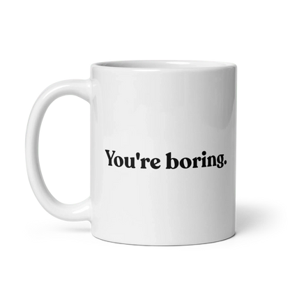 You're Boring Mug