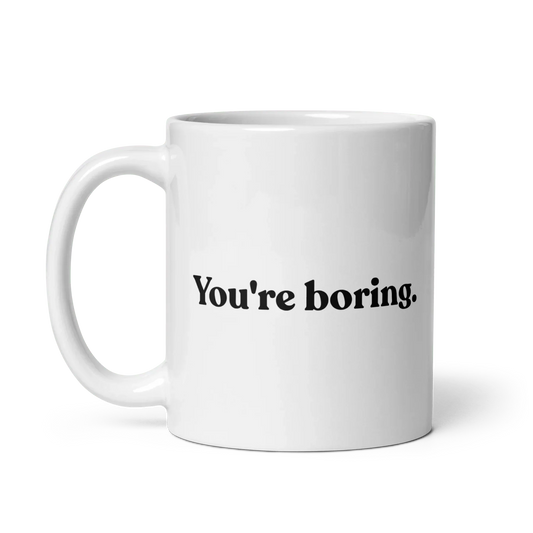 You're Boring Mug