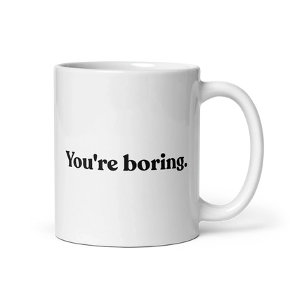You're Boring Mug