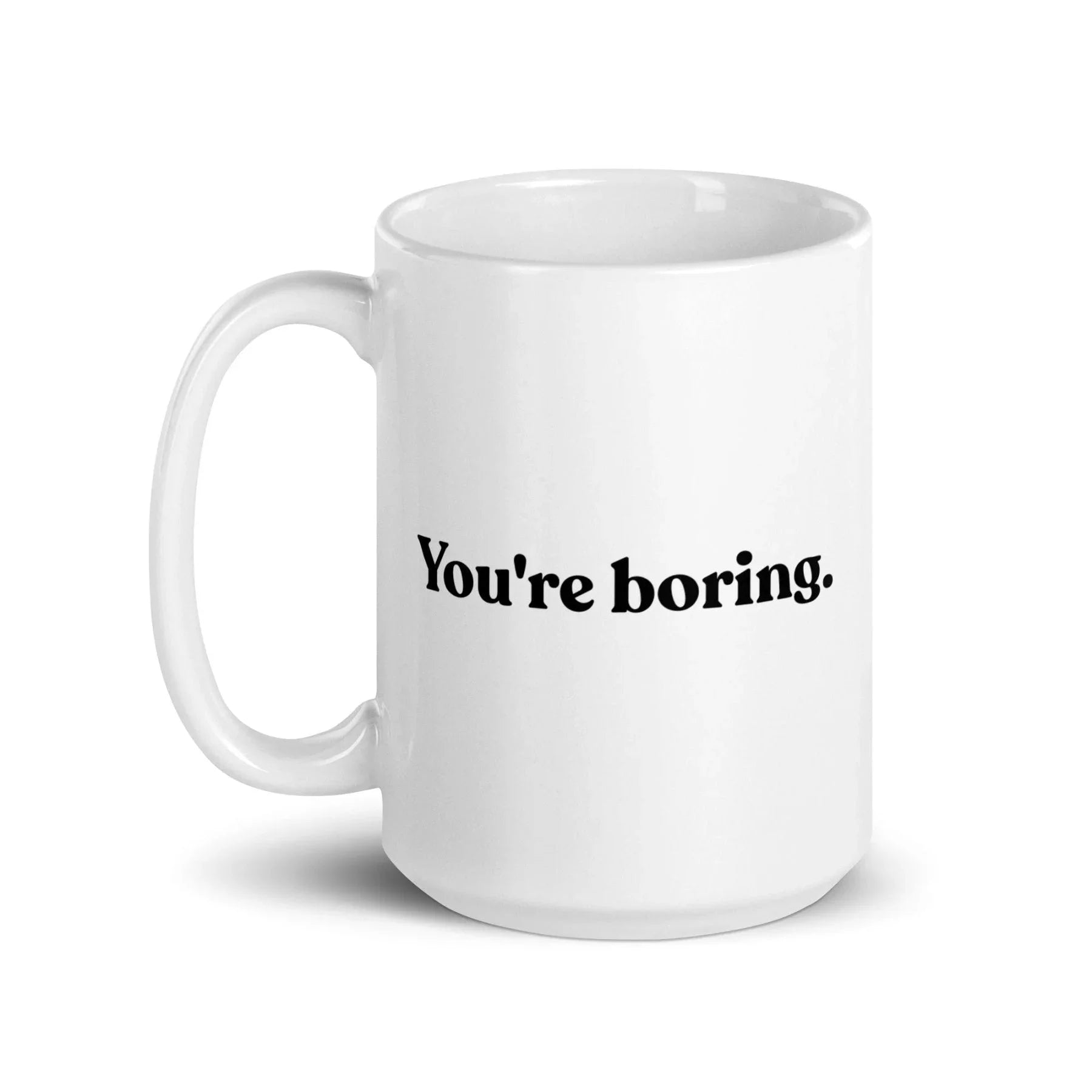 You're Boring Mug