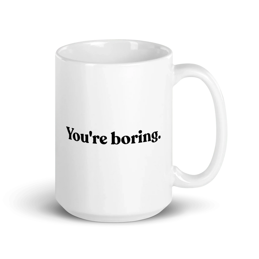 You're Boring Mug