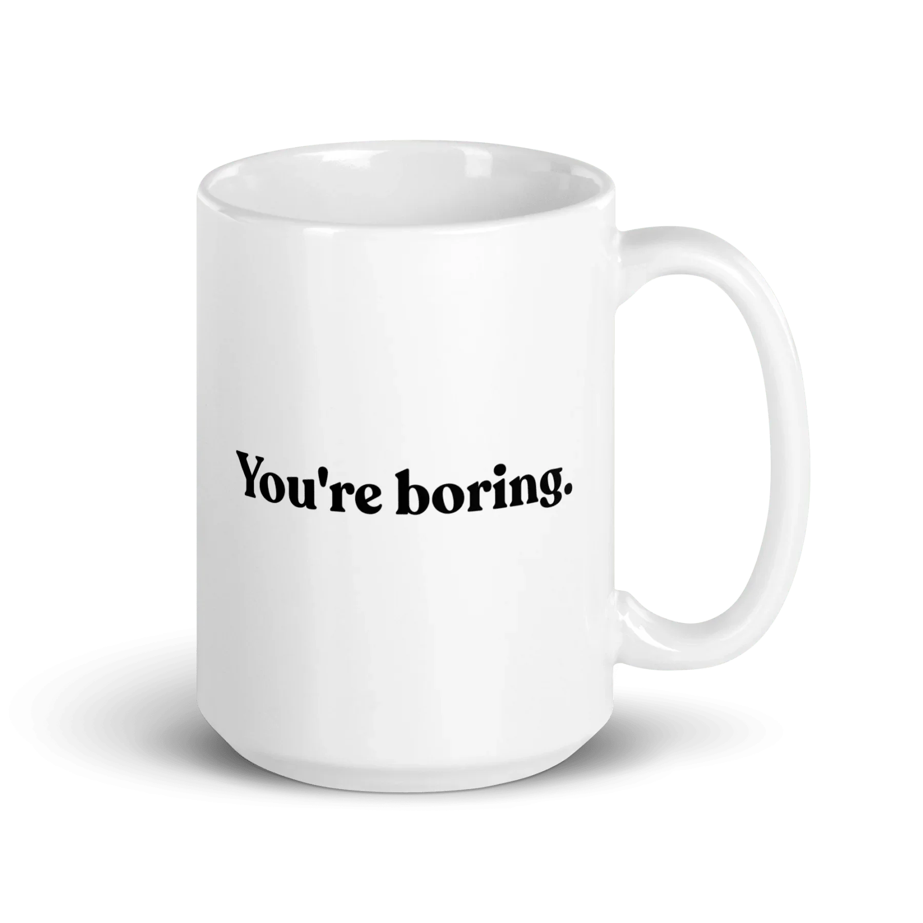 You're Boring Mug