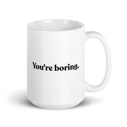 You're Boring Mug