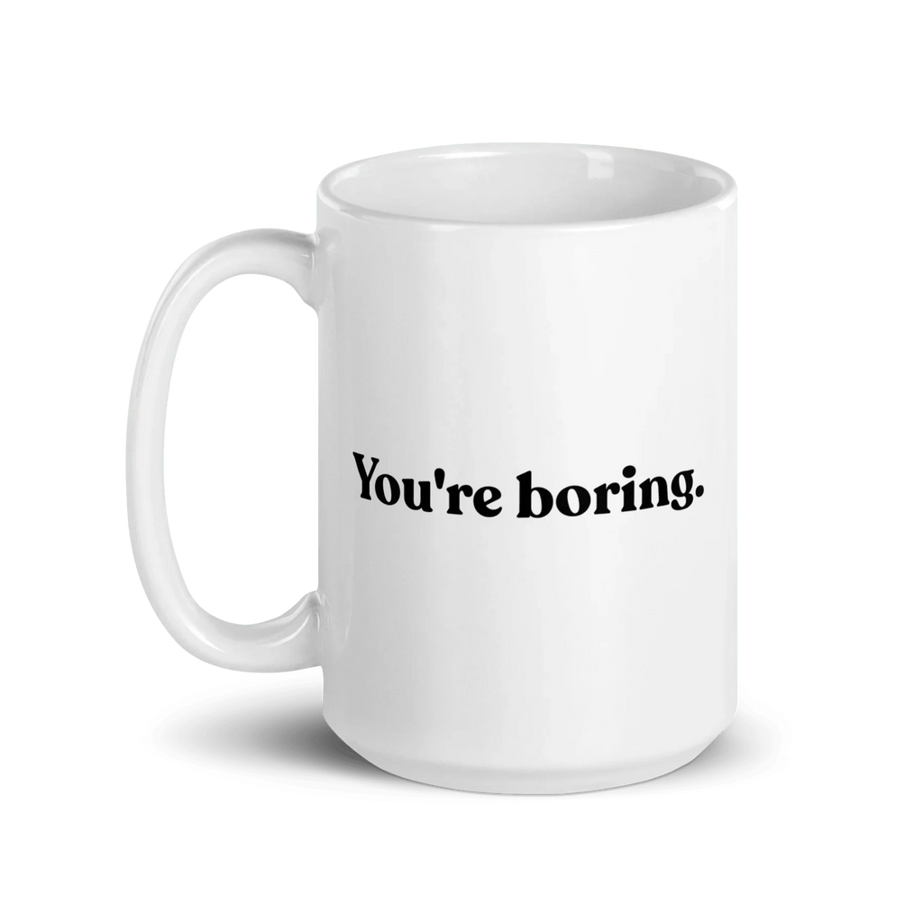 You're Boring Mug