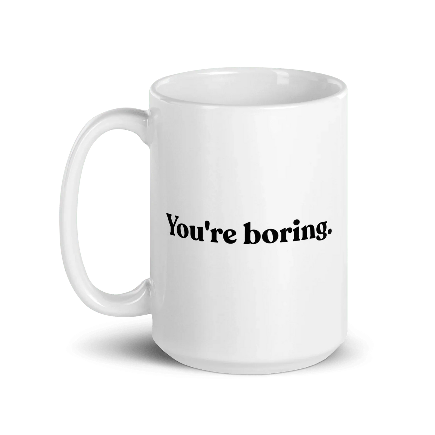 You're Boring Mug