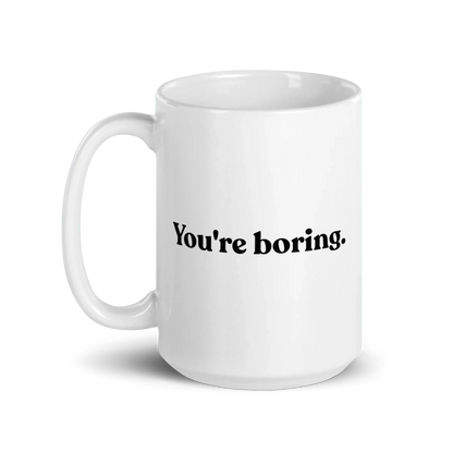 You're Boring Mug